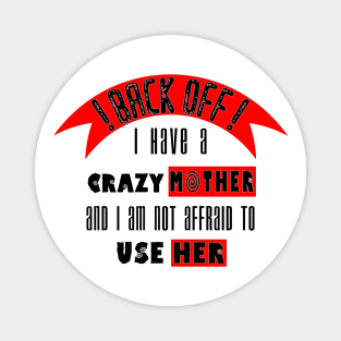 Back off i Have a Crazy Mother Magnet
